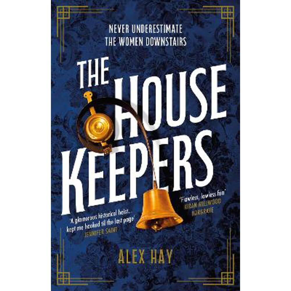 The Housekeepers: a daring group of women risk it all in this irresistible historical heist drama (Hardback) - Alex Hay